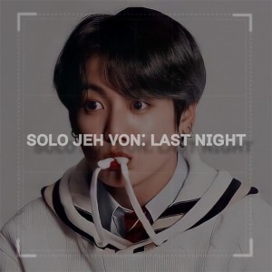 ꜱᴏʟᴏ ᴊᴇʜ ᴠᴏɴ: ʟᴀꜱᴛ ɴɪɢʜᴛ